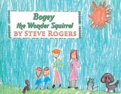 Bogey the Wonder Squirrel di Steve Rogers edito da STRATEGIC BOOK PUB