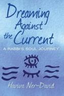 Dreaming Against the Current di Haviva Ner-David edito da Bedazzled Ink Publishing Company