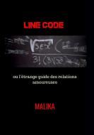 Line Code ou l'étrange guide des relations amoureuses di Malika edito da Books on Demand
