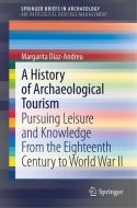 A History of Archaeological Tourism di Margarita Díaz-Andreu edito da Springer International Publishing