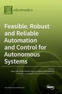 Feasible, Robust and Reliable Automation and Control for Autonomous Systems edito da MDPI AG