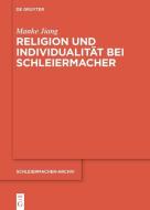 Religion und Individualität bei Schleiermacher di Manke Jiang edito da Gruyter, Walter de GmbH