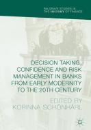 Decision Making, Confidence and Risk Management in Banks from Early Modernity to the 20th Century edito da Springer-Verlag GmbH