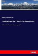Radiography and the 'X' Rays in Practice and Theory di Selimo Romeo Bottone edito da hansebooks