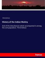 History of the Indian Mutiny di Anonymous edito da hansebooks
