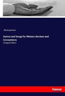 Hymns and Songs for Mission Services and Conventions di Anonymous edito da hansebooks