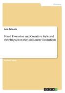 Brand Extension and Cognitive Style and their Impact on the Consumers' Evaluations di Jana Defontis edito da GRIN Verlag