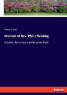 Memoir of Rev. Philip Wieting di Henry L. Dox edito da hansebooks