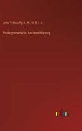 Prolegomena to Ancient History di John P. Mahaffy, A. M., M. R. I. A. edito da Outlook Verlag