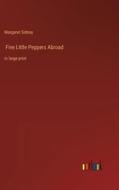 Five Little Peppers Abroad di Margaret Sidney edito da Outlook Verlag