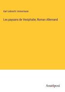 Les paysans de Vestphalie; Roman Allemand di Karl Lebrecht Immermann edito da Anatiposi Verlag