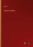 Théatre de Molière di Molière edito da Outlook Verlag