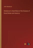 Henderson's Hand-Book of the Grasses of Great Britain and America di John Henderson edito da Outlook Verlag