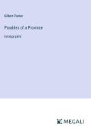 Parables of a Province di Gilbert Parker edito da Megali Verlag