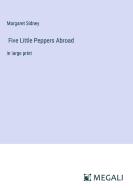 Five Little Peppers Abroad di Margaret Sidney edito da Megali Verlag