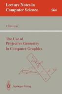 The Use of Projective Geometry in Computer Graphics di Ivan Herman edito da Springer Berlin Heidelberg