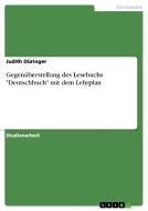 Gegenüberstellung des Lesebuchs "Deutschbuch" mit dem Lehrplan di Judith Düringer edito da GRIN Publishing