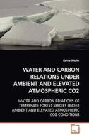 WATER AND CARBON RELATIONS UNDER AMBIENT AND ELEVATED ATMOSPHERIC CO2 di Karina Schafer edito da VDM Verlag