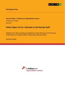 Policy Paper On U.s. Interests In The Persian Gulf di Christopher King edito da Grin Publishing