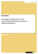 Factoring als Instrument in der Unternehmensfinanzierung und im Risikomanagement di Nils Becker edito da GRIN Verlag