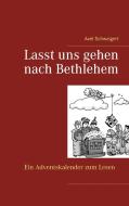 Lasst uns gehen nach Bethlehem di Axel Schwaigert edito da Books on Demand
