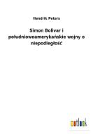Simon Bolivar i poludniowoamerykanskie wojny o niepodleglosc di Hendrik Peters edito da Outlook Verlag