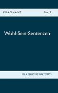 Wohl-Sein-Sentenzen di Mila Felicitas Waltemath edito da Books on Demand