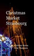 Christmas Market Strasbourg di Cristina Berna, Eric Thomsen edito da Books on Demand