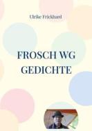 Frosch WG Gedichte di Ulrike Frickhard edito da Books on Demand