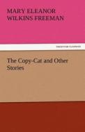 The Copy-Cat and Other Stories di Mary Eleanor Wilkins Freeman edito da tredition GmbH