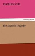 The Spanish Tragedie di Thomas Kyd edito da TREDITION CLASSICS