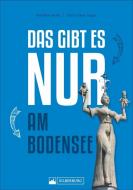 Das gibt es nur am Bodensee di Matthias Kehle, Chris Inken Soppa edito da Silberburg Verlag