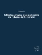 Tables for azimuths, great circle sailing and reduction to the meridian di H. S. Blackburne edito da UNIKUM