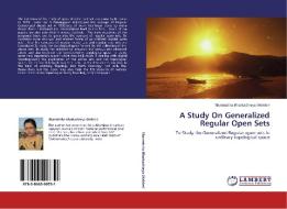 A Study On Generalized Regular Open Sets di Sharmistha Bhattacharya (Halder) edito da LAP Lambert Academic Publishing