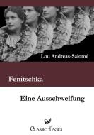 Fenitschka / Eine Ausschweifung di Lou Andreas-Salome edito da Europäischer Literaturverlag