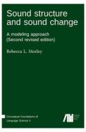 Sound structure and sound change di Rebecca L. Morley edito da Language Science Press