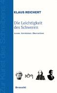 Die Leichtigkeit des Schweren di Klaus Reichert edito da Literaturverlag Droschl