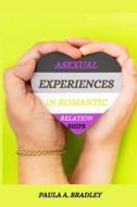 Asexual experiences in romantic relationships di Paula A. Bradley edito da mehta publishers