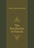 The Revolution Of Hawaii di Anna Yoemans Reed edito da Book On Demand Ltd.