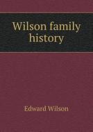 Wilson Family History di Edward Wilson edito da Book On Demand Ltd.
