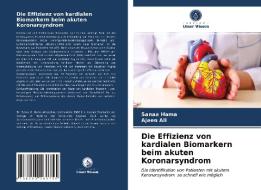 Die Effizienz von kardialen Biomarkern beim akuten Koronarsyndrom di Sanaa Hama, Ajeen Ali edito da Verlag Unser Wissen