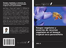 Rasgos vegetales y usuarios de recursos vegetales en el bosque tropical seco perennifolio di Anil K edito da Ediciones Nuestro Conocimiento