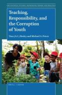 Teaching, Responsibility, and the Corruption of Youth di Tina Besley, Michael A. Peters edito da BRILLSENSE