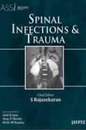 Spinal Infections and Trauma di S. Rajasekaran edito da Jaypee Brothers Medical Publishers Pvt Ltd