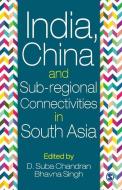 India, China and Sub-regional Connectivities in South Asia edito da SAGE PUBN