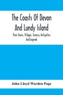 The Coasts Of Devon And Lundy Island; Their Towns, Villages, Scenery, Antiquities And Legends di John Lloyd Warden Page edito da Alpha Editions