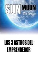 SUNMOON: LOS 3 ASTROS DEL EMPRENDEDOR di ST HERNANDEZ GALVAN edito da LIGHTNING SOURCE UK LTD