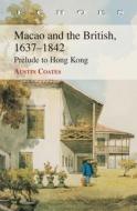 Macao and the British, 1637-1842: Prelude to Hong Kong di Austin Coates edito da HONG KONG UNIV PR