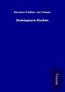Shakespeare-Studien di Hermann Freiherr von Friesen edito da TP Verone Publishing