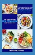 The Newly Revised Low Potassium Diet Cookbook di Tyler Morant edito da Independently Published